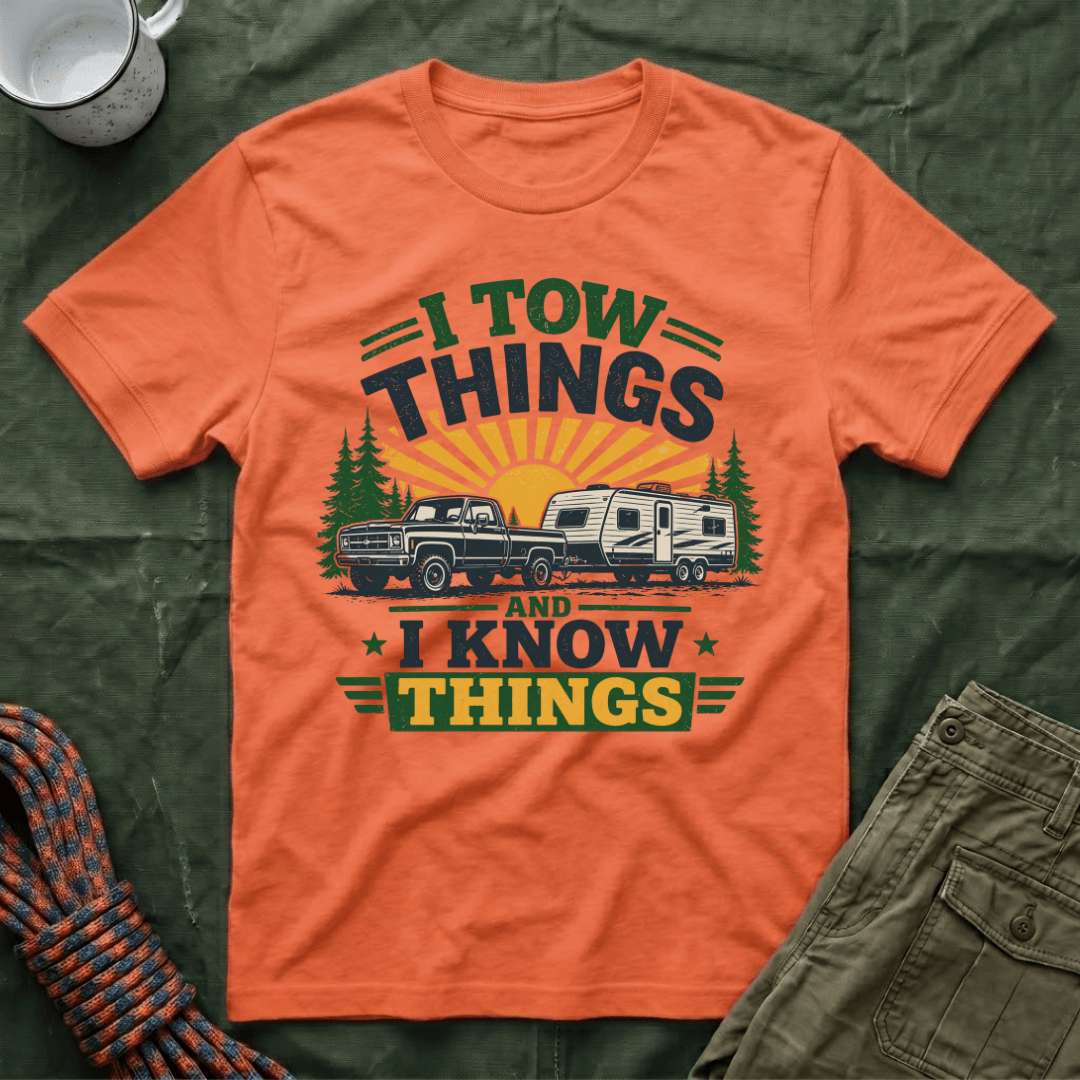 I Tow Things and I Know Things T-Shirt