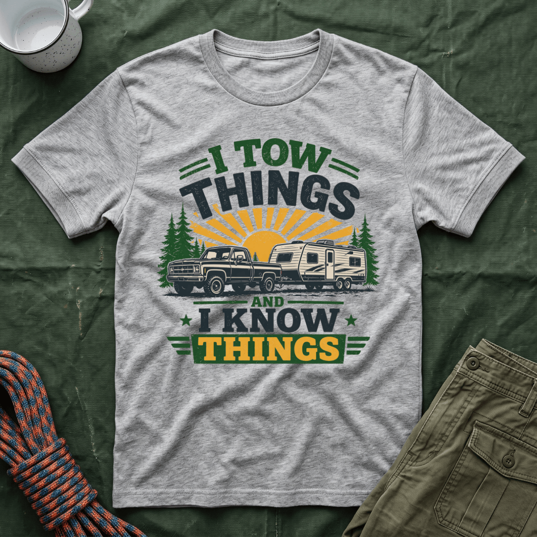 I Tow Things and I Know Things T-Shirt