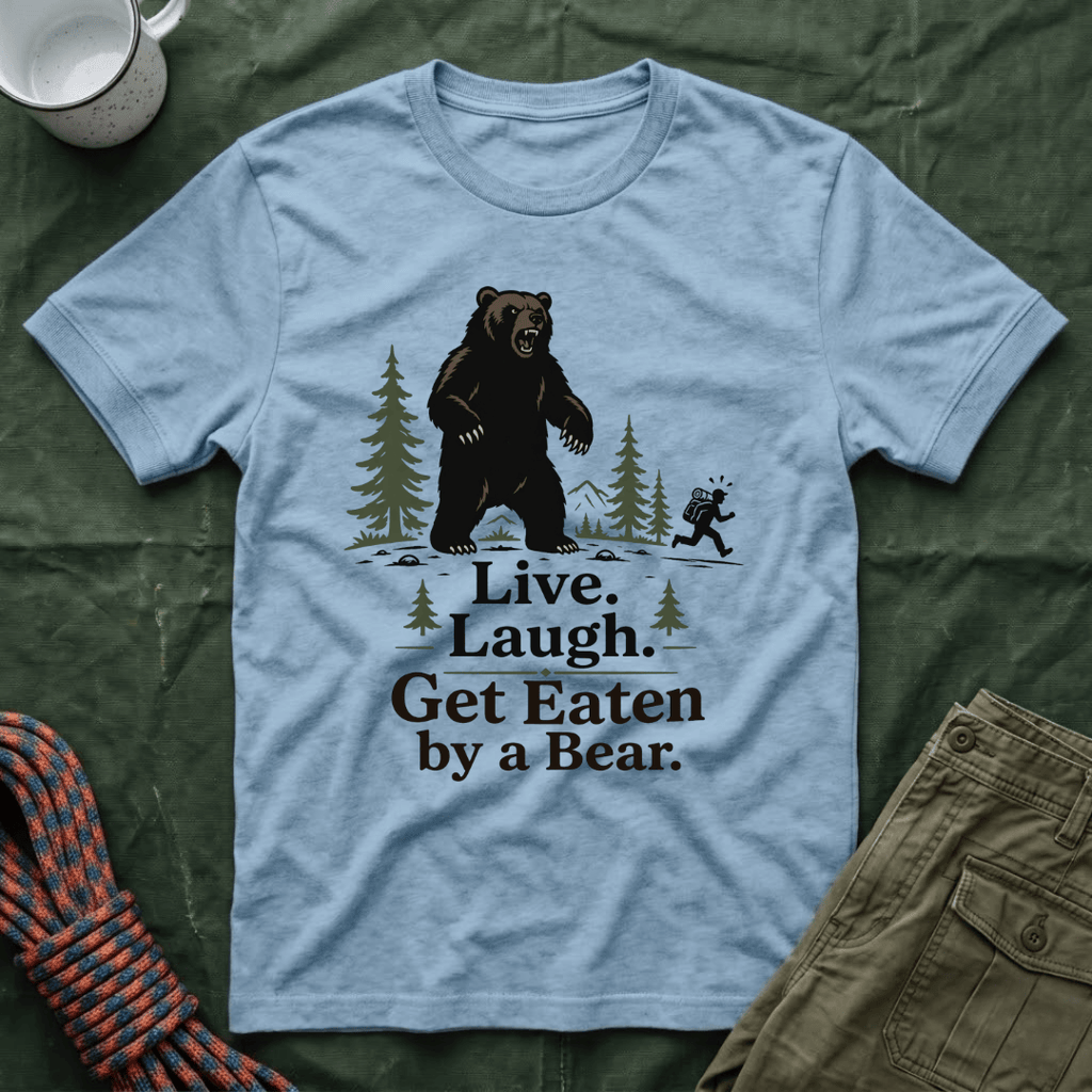 Live Laugh Get Eaten by a Bear T-Shirt