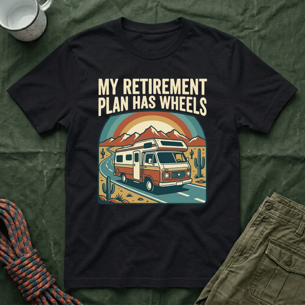 My Retirement Plan Has Wheels T-Shirt