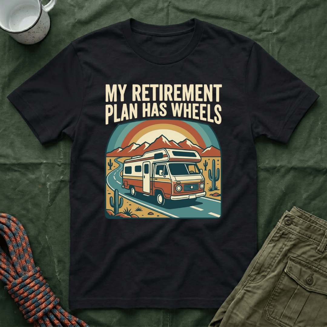 My Retirement Plan Has Wheels T-Shirt
