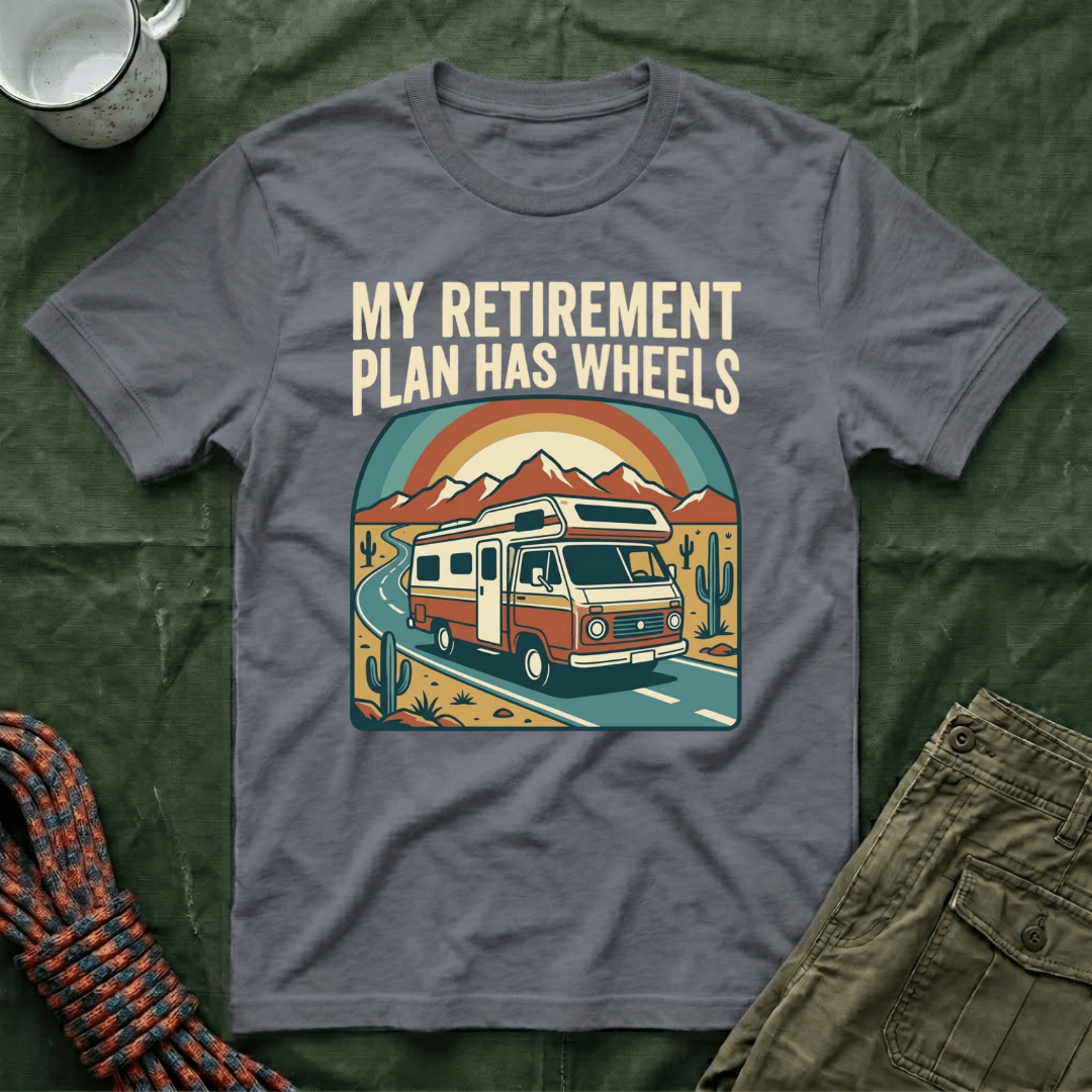 My Retirement Plan Has Wheels T-Shirt