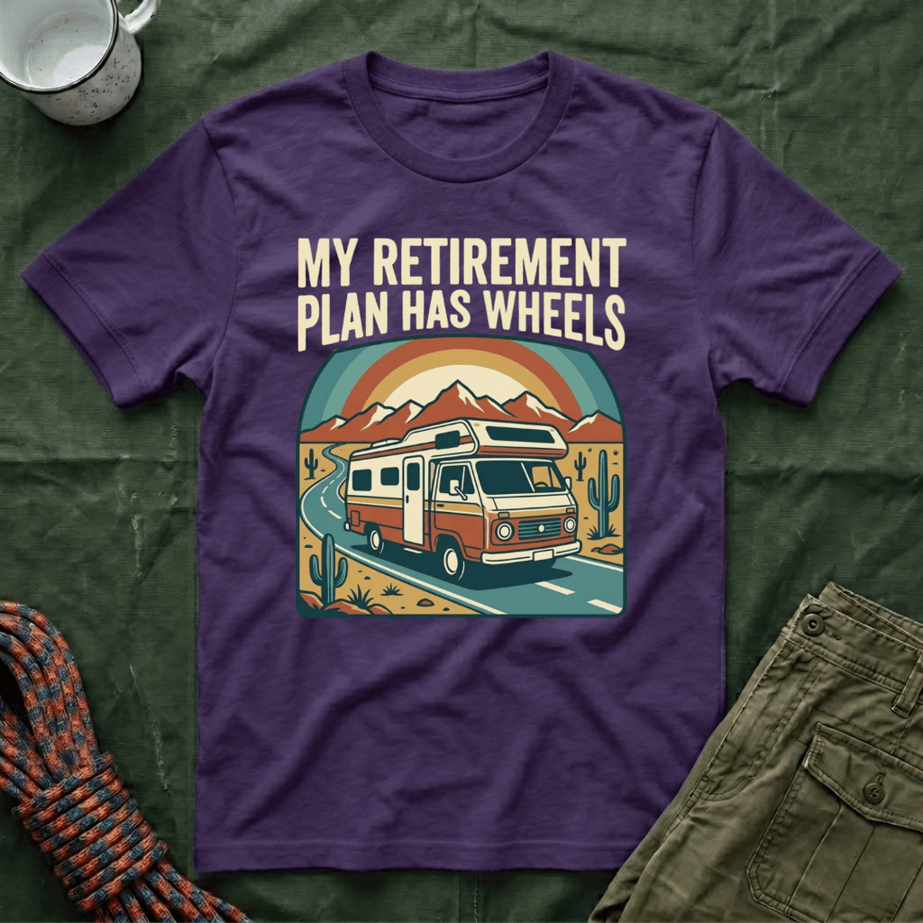 My Retirement Plan Has Wheels T-Shirt