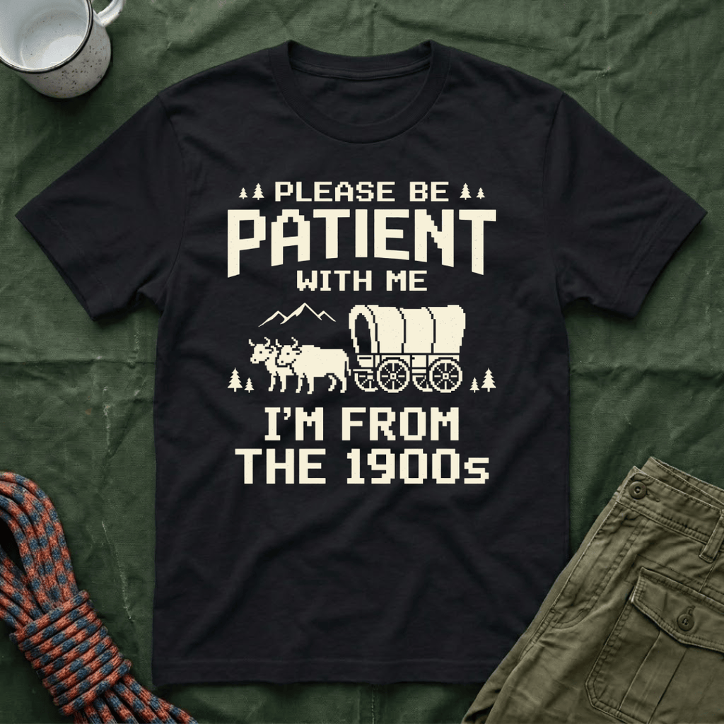 Please Be Patient 1900s T-Shirt