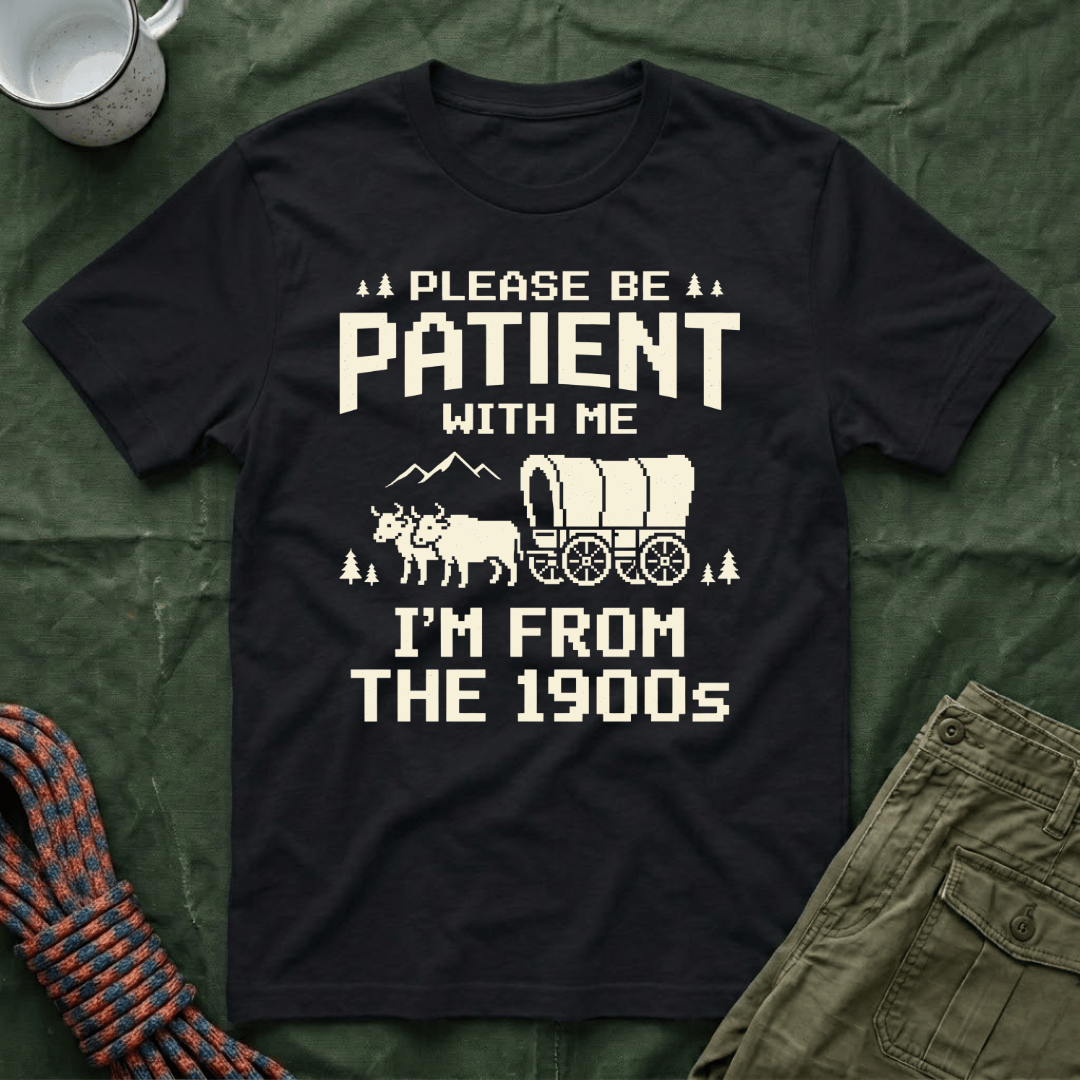Please Be Patient 1900s T-Shirt