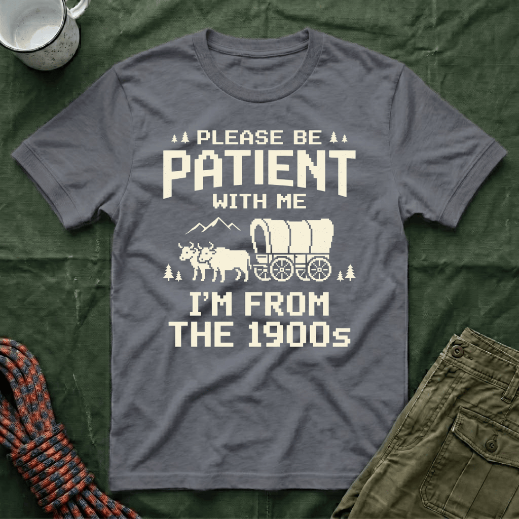 Please Be Patient 1900s T-Shirt