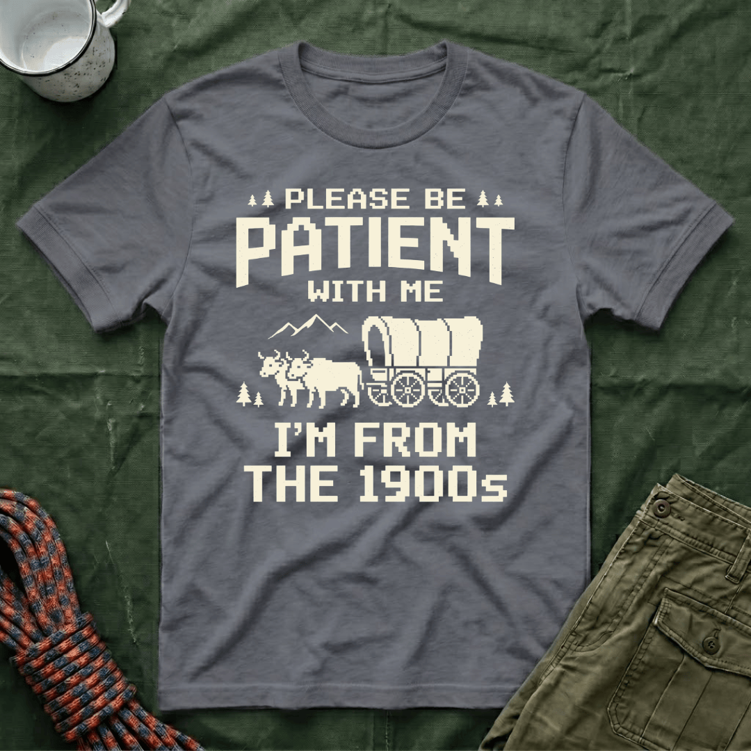 Please Be Patient 1900s T-Shirt
