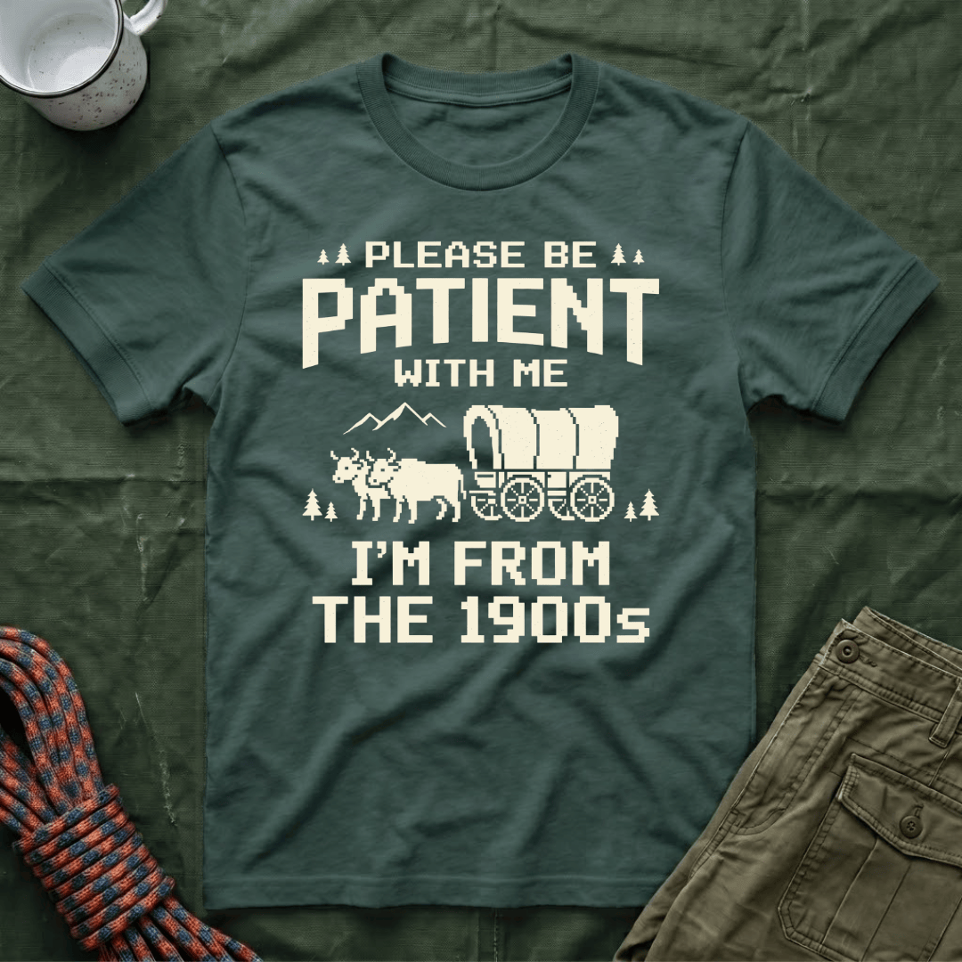 Please Be Patient 1900s T-Shirt