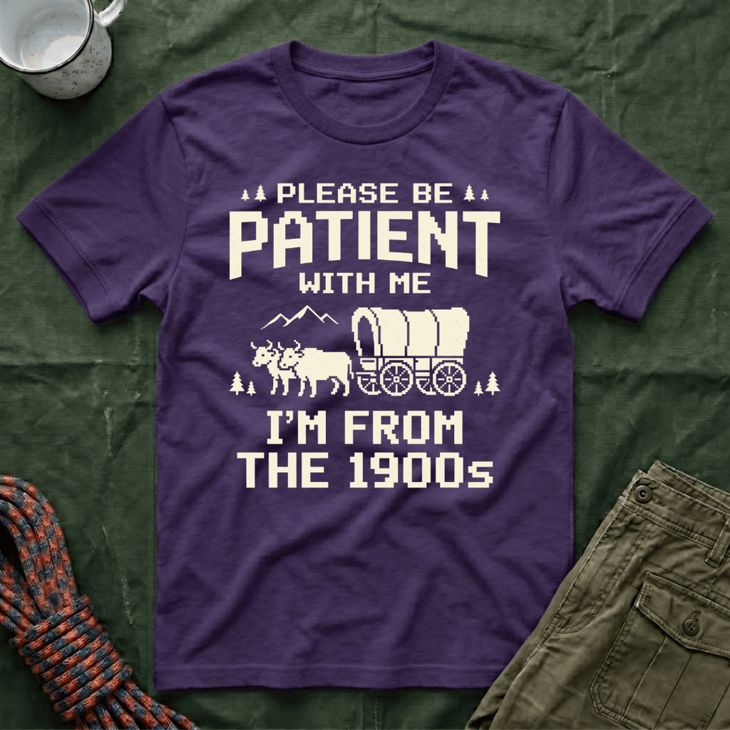 Please Be Patient 1900s T-Shirt