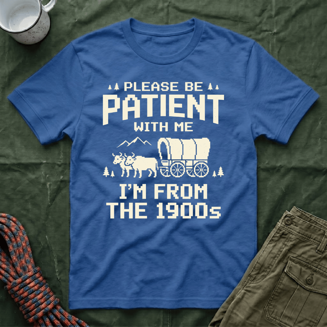 Please Be Patient 1900s T-Shirt
