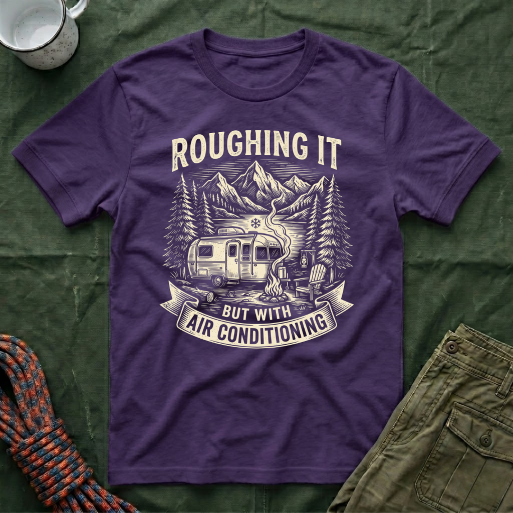 Roughing It But With Air Conditioning T-Shirt