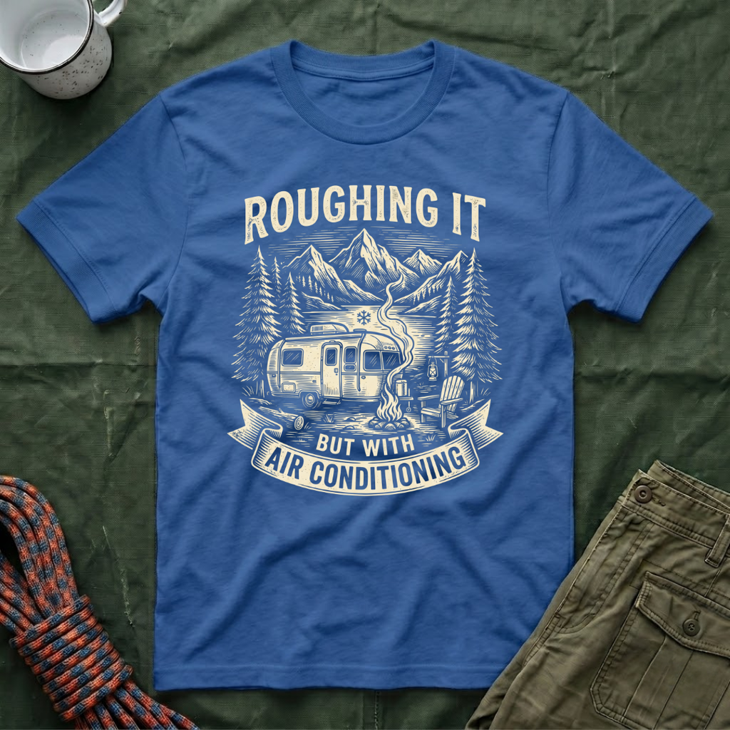 Roughing It But With Air Conditioning T-Shirt