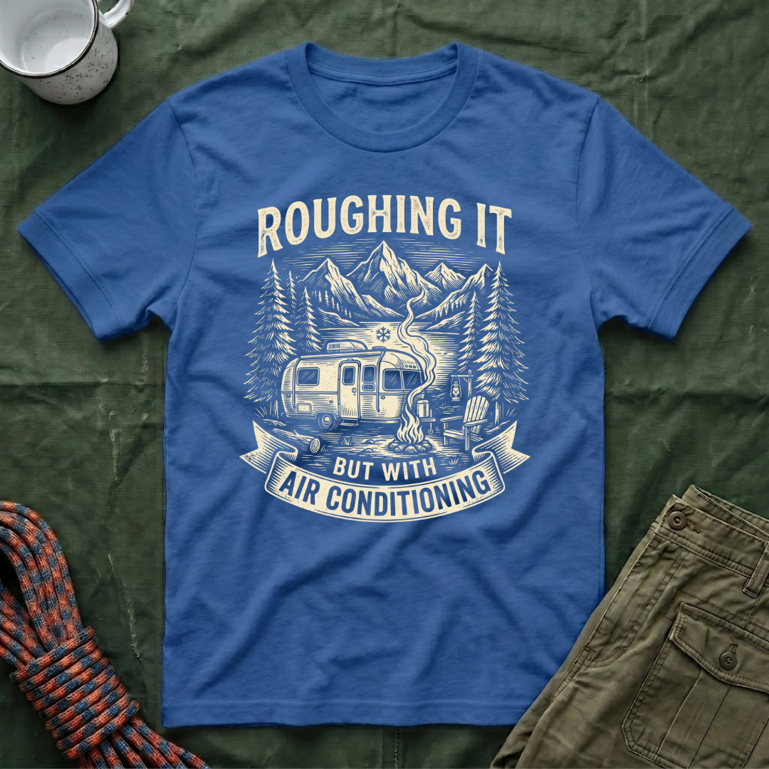 Roughing It But With Air Conditioning T-Shirt