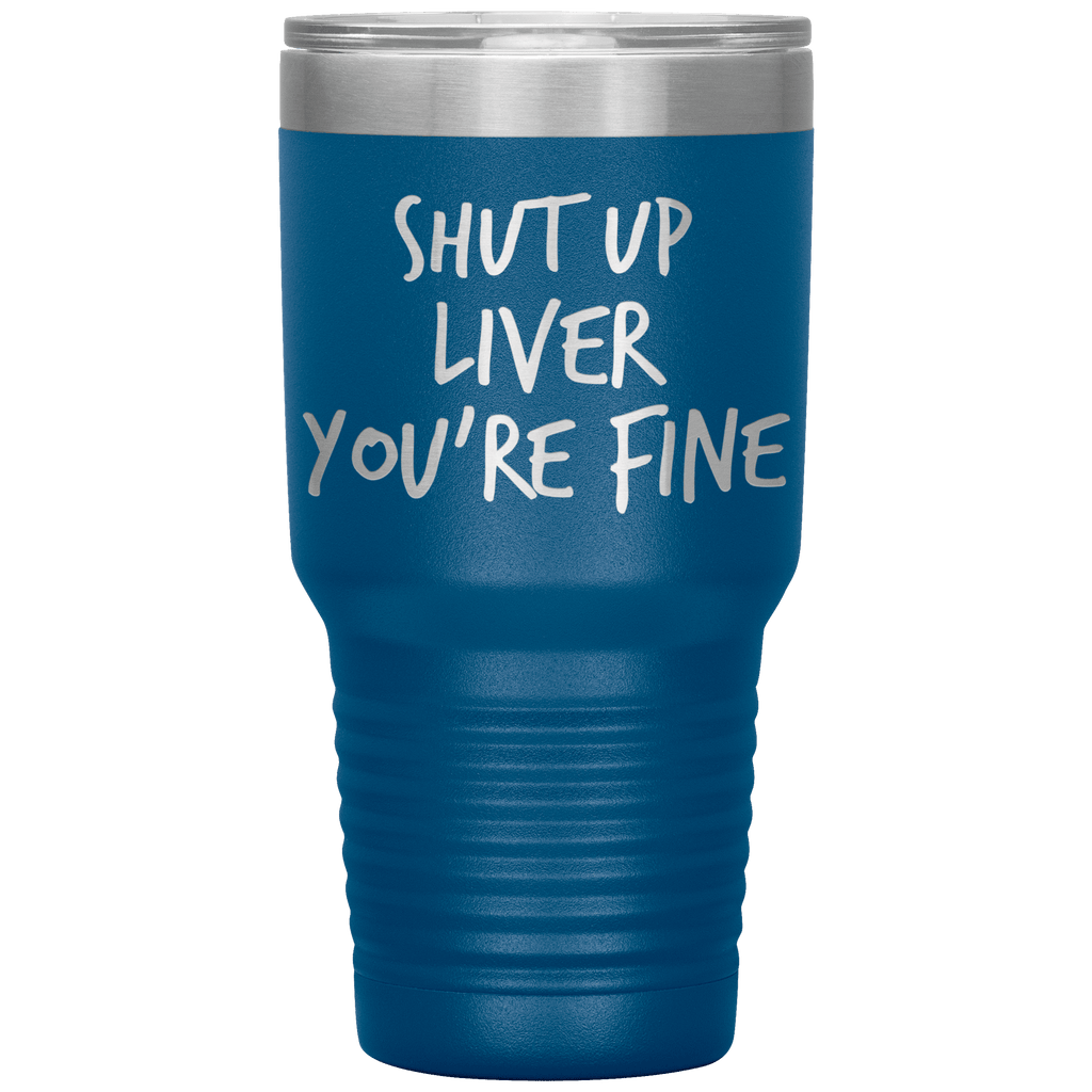 Shut_Up_Liver_Youre_Fine_Tumbler_30oz_Tumbler_Blue_Mockup.png_15802854