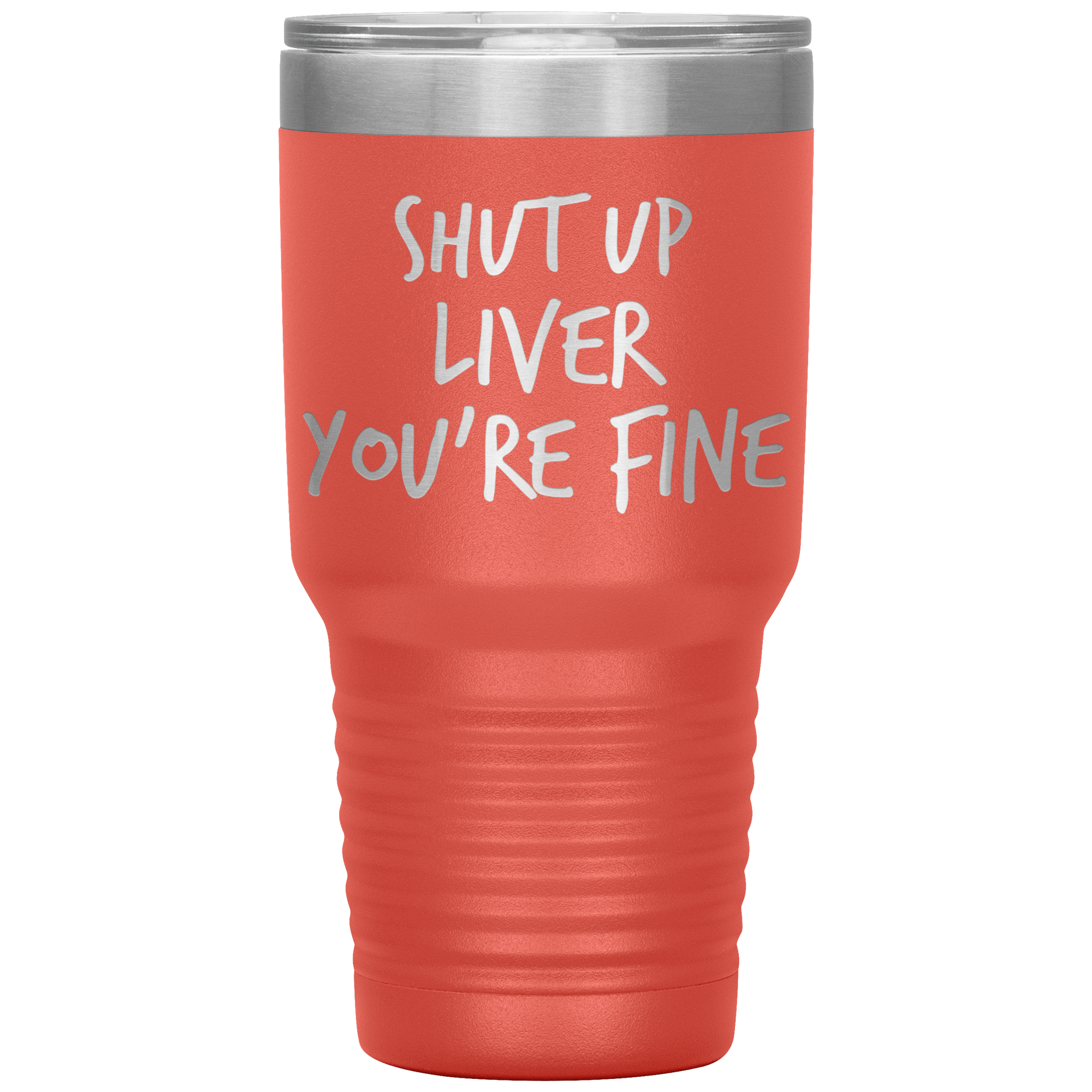 Shut_Up_Liver_Youre_Fine_Tumbler_30oz_Tumbler_Coral_Mockup.png_15802859