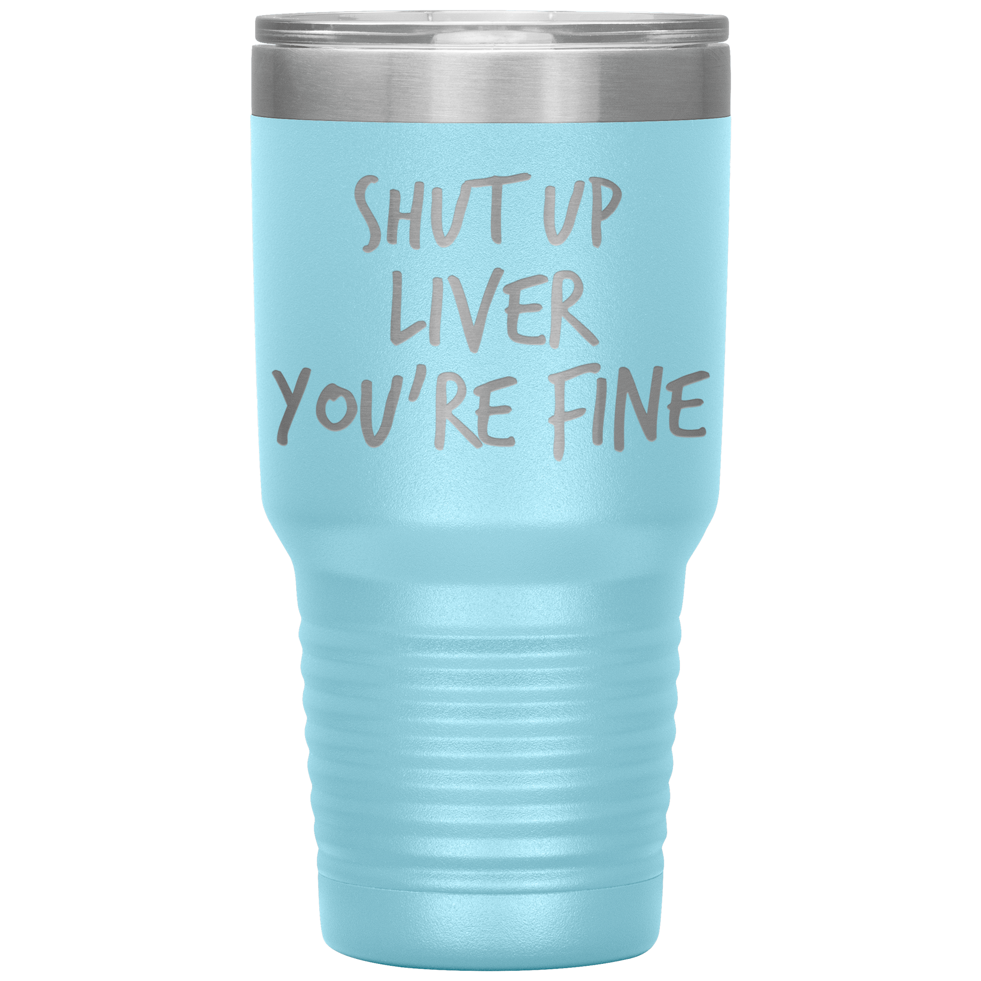 Shut_Up_Liver_Youre_Fine_Tumbler_30oz_Tumbler_LtBlue_Mockup.png_15802855