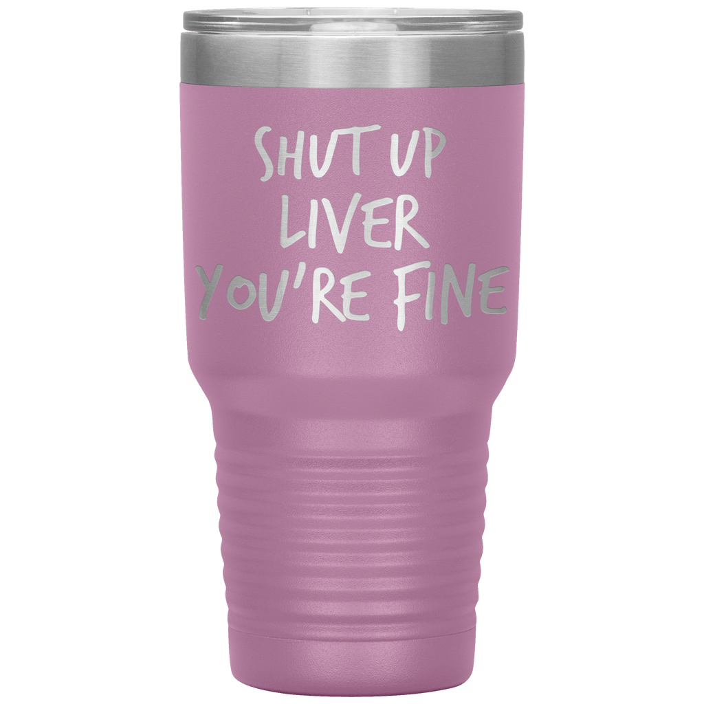 Shut_Up_Liver_Youre_Fine_Tumbler_30oz_Tumbler_LtPurple_Mockup.png_15802860
