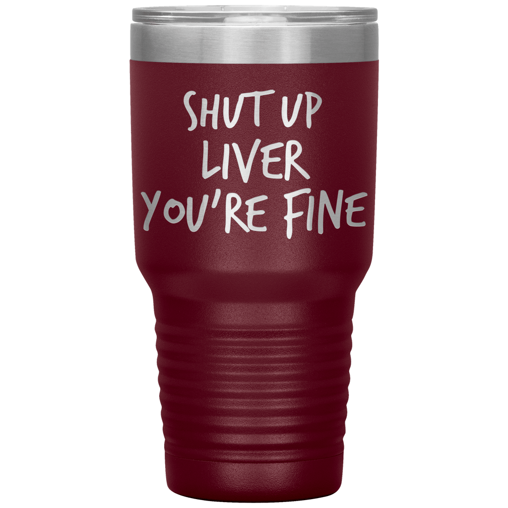 Shut_Up_Liver_Youre_Fine_Tumbler_30oz_Tumbler_Maroon_Mockup.png_15802867