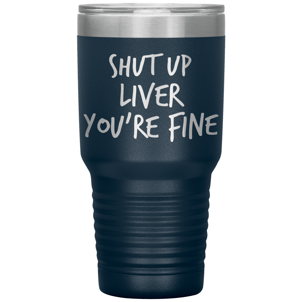 Shut_Up_Liver_Youre_Fine_Tumbler_30oz_Tumbler_Navy_Mockup.png_15802868