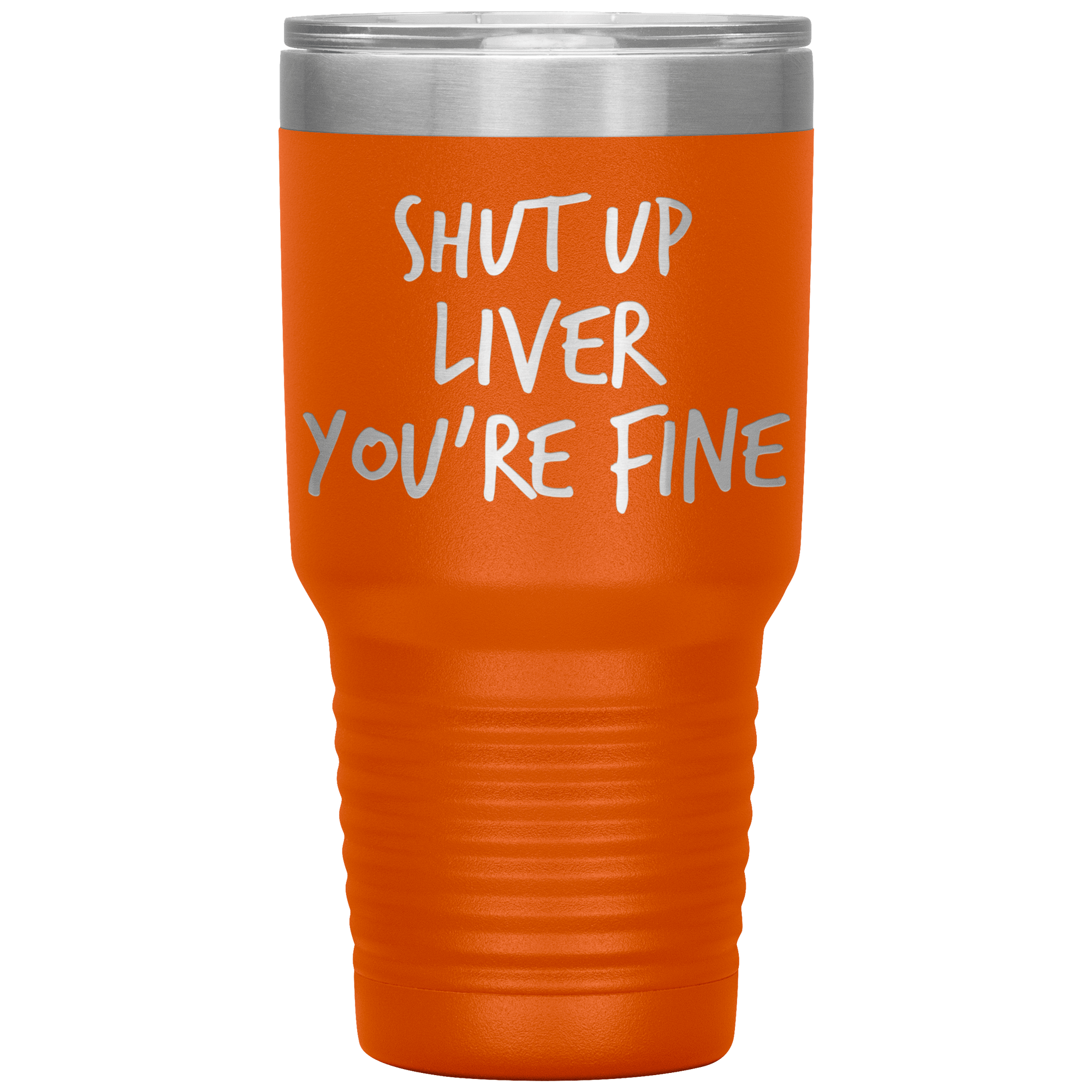 Shut_Up_Liver_Youre_Fine_Tumbler_30oz_Tumbler_Orange_Mockup.png_15802863