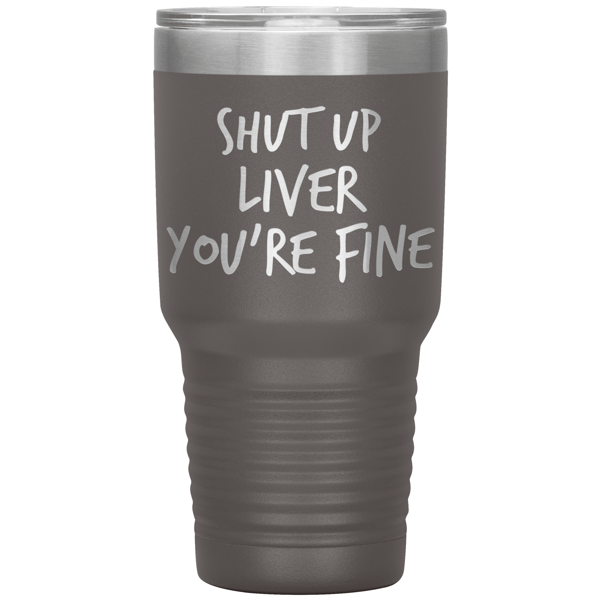 Shut_Up_Liver_Youre_Fine_Tumbler_30oz_Tumbler_Pewter_Mockup.png_15802858