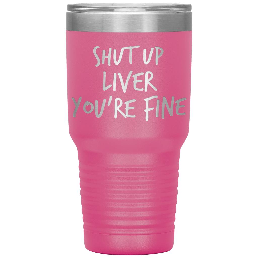 Shut_Up_Liver_Youre_Fine_Tumbler_30oz_Tumbler_Pink_Mockup.png_15802861