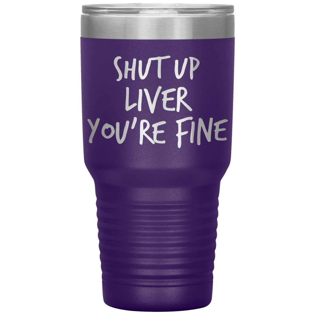 Shut_Up_Liver_Youre_Fine_Tumbler_30oz_Tumbler_Purple_Mockup.png_15802856