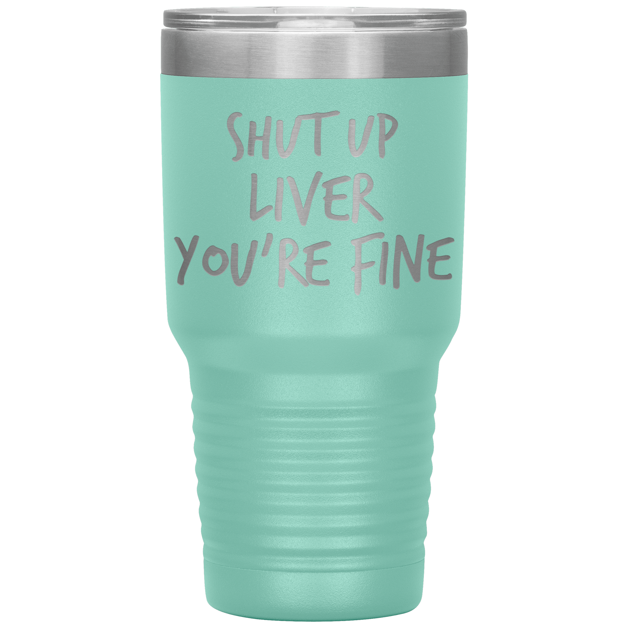 Shut_Up_Liver_Youre_Fine_Tumbler_30oz_Tumbler_Teal_Mockup.png_15802857