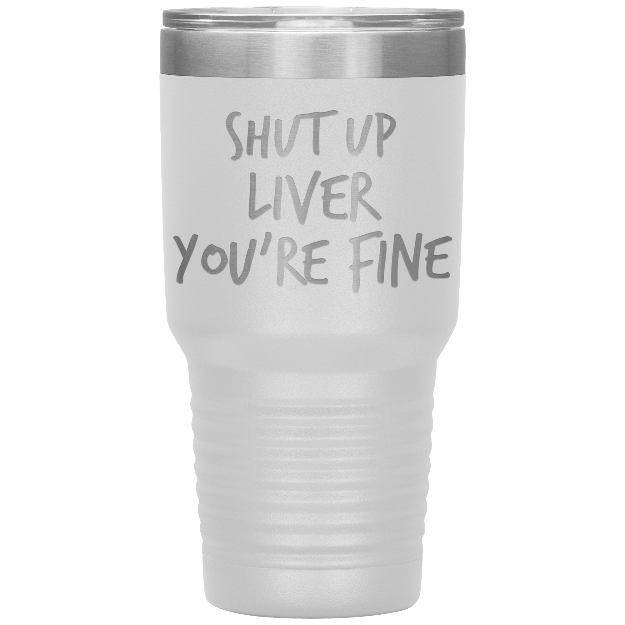 Shut_Up_Liver_Youre_Fine_Tumbler_30oz_Tumbler_White_Mockup.png_15802862