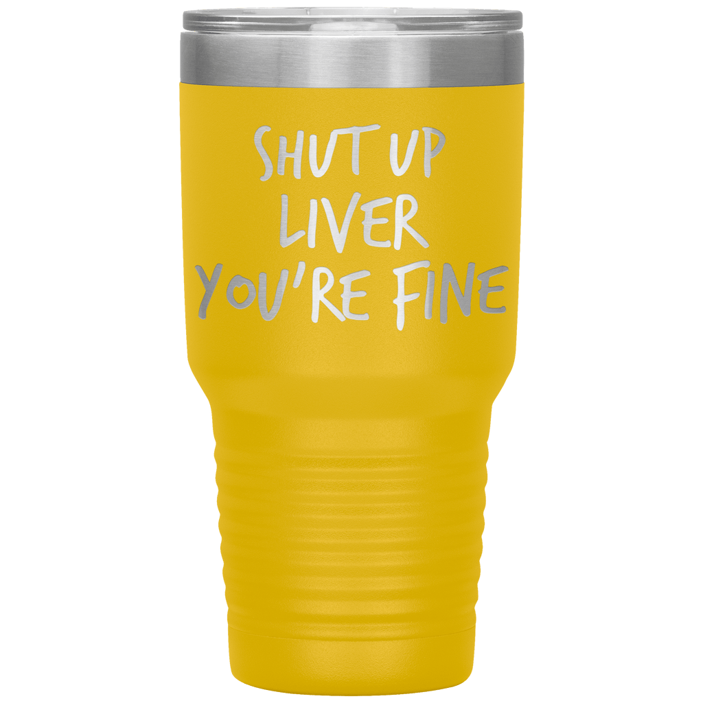 Shut_Up_Liver_Youre_Fine_Tumbler_30oz_Tumbler_Yellow_Mockup.png_15802866