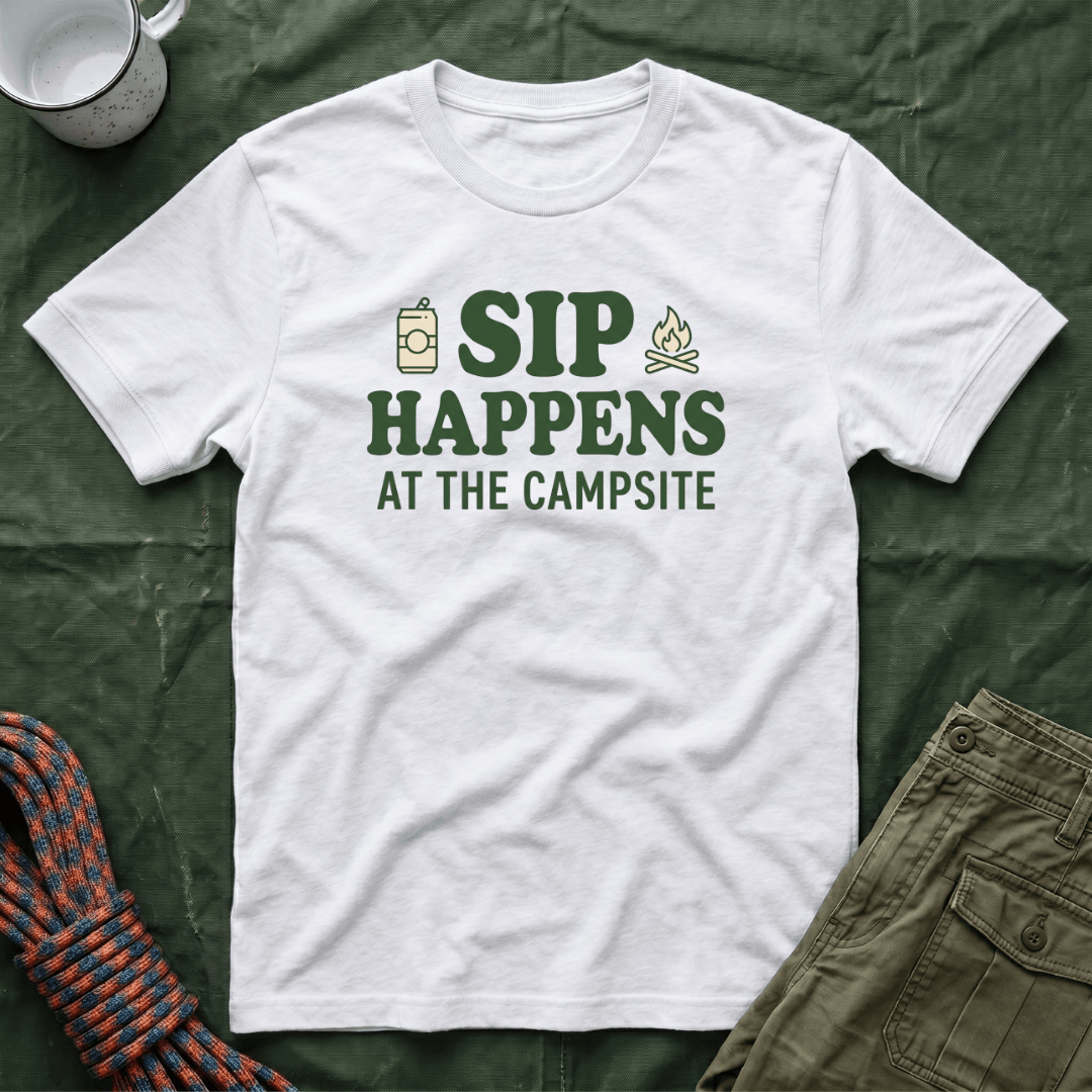 Sip Happens At The Campsite T-Shirt