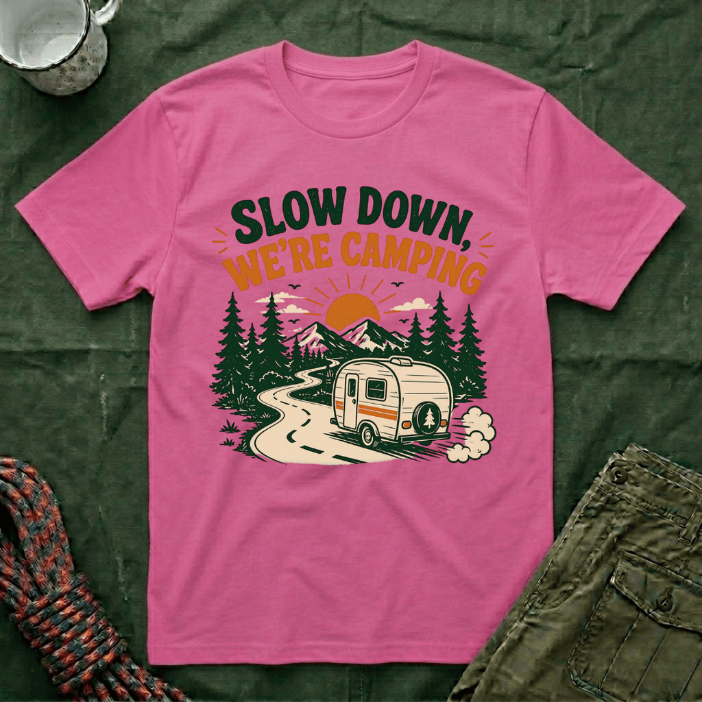 Slow Down We're Camping T-Shirt