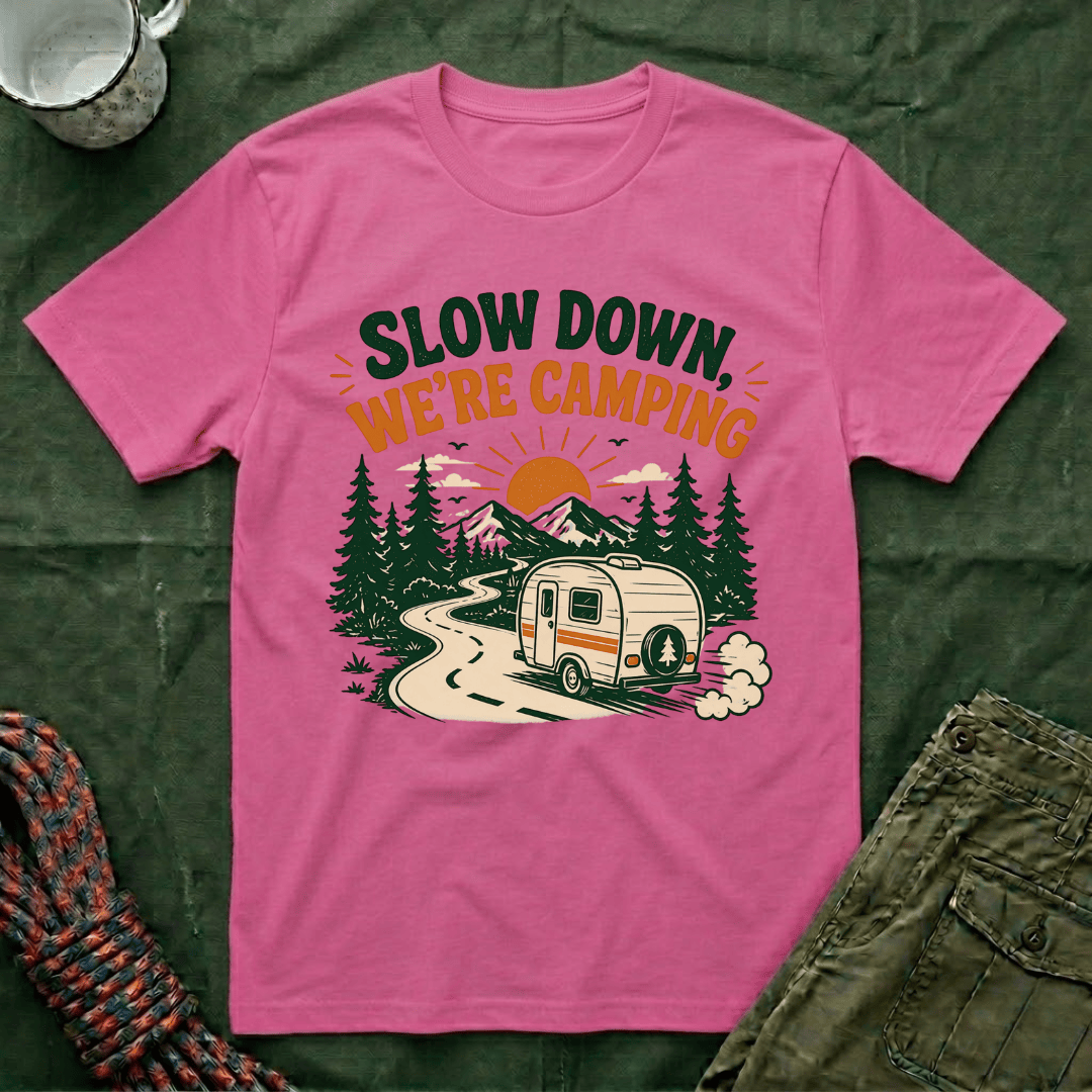 Slow Down We're Camping T-Shirt