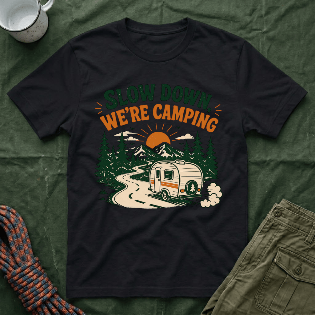 Slow Down We're Camping T-Shirt