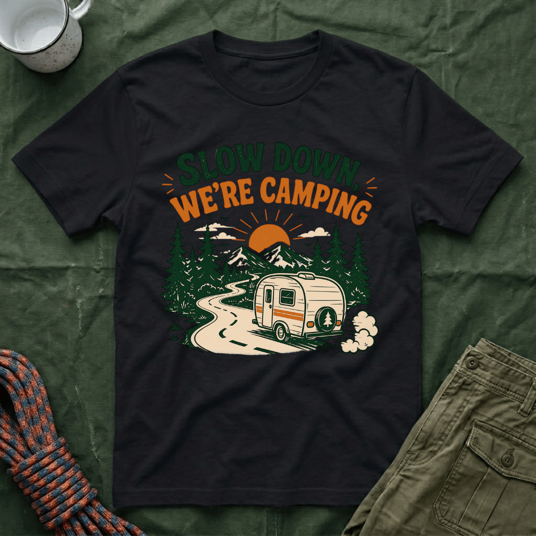 Slow Down We're Camping T-Shirt