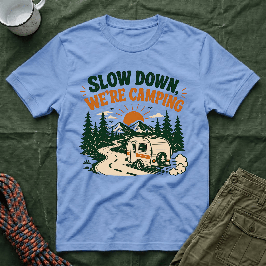 Slow Down We're Camping T-Shirt