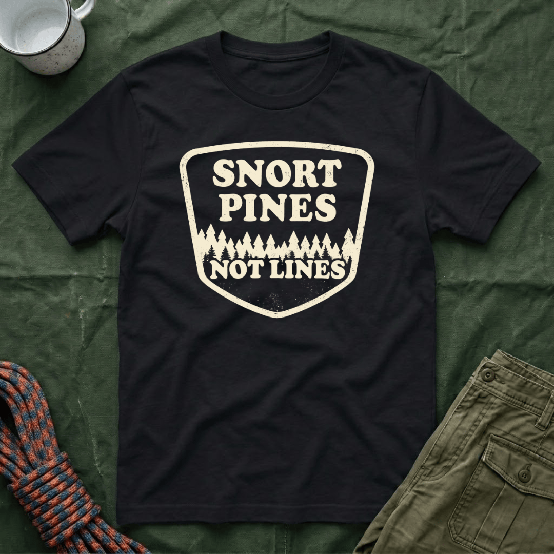 Snort Pines Not Lines T-Shirt