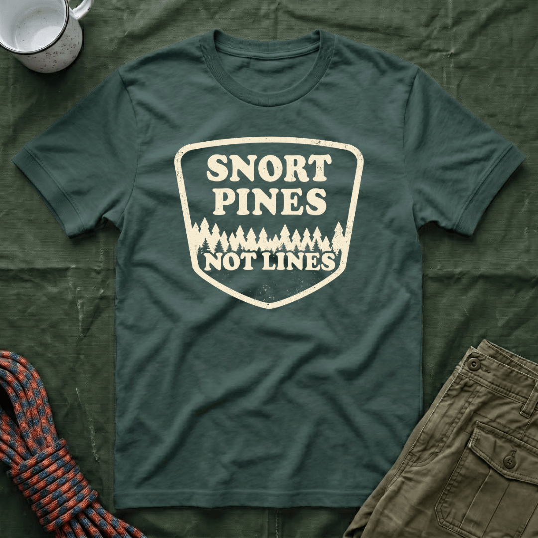 Snort Pines Not Lines T-Shirt