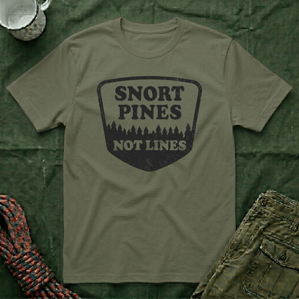 Snort Pines Not Lines T-Shirt