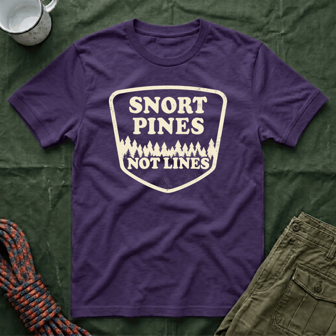 Snort Pines Not Lines T-Shirt