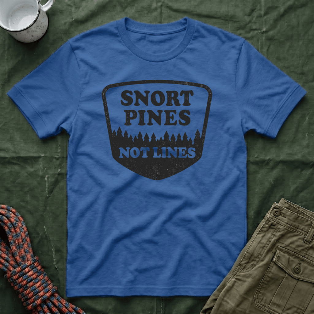 Snort Pines Not Lines T-Shirt