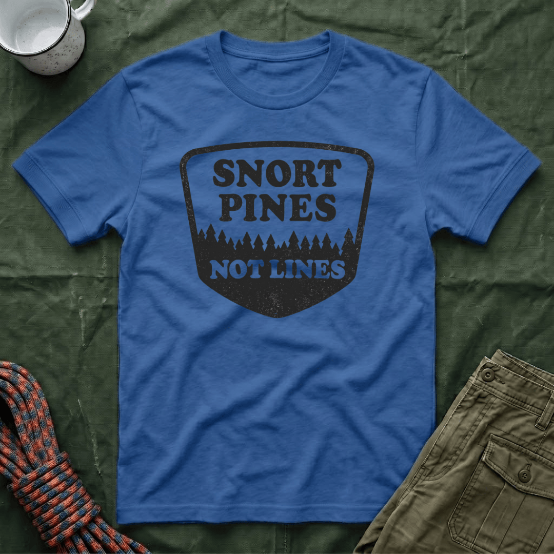 Snort Pines Not Lines T-Shirt