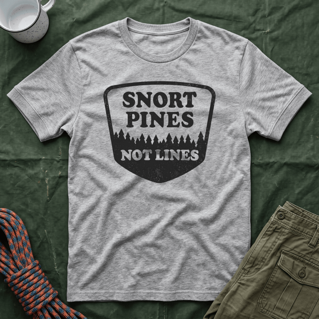 Snort Pines Not Lines T-Shirt