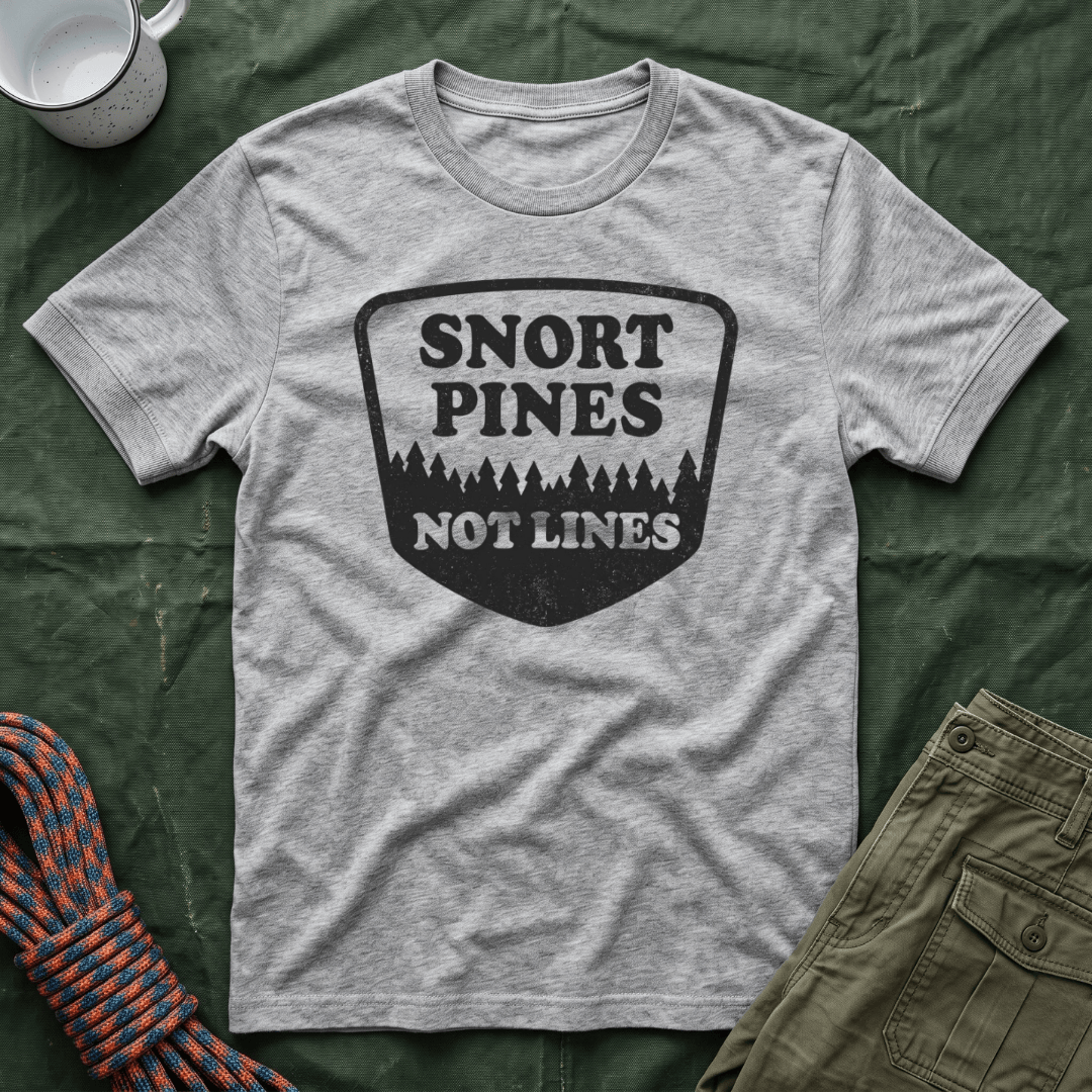 Snort Pines Not Lines T-Shirt