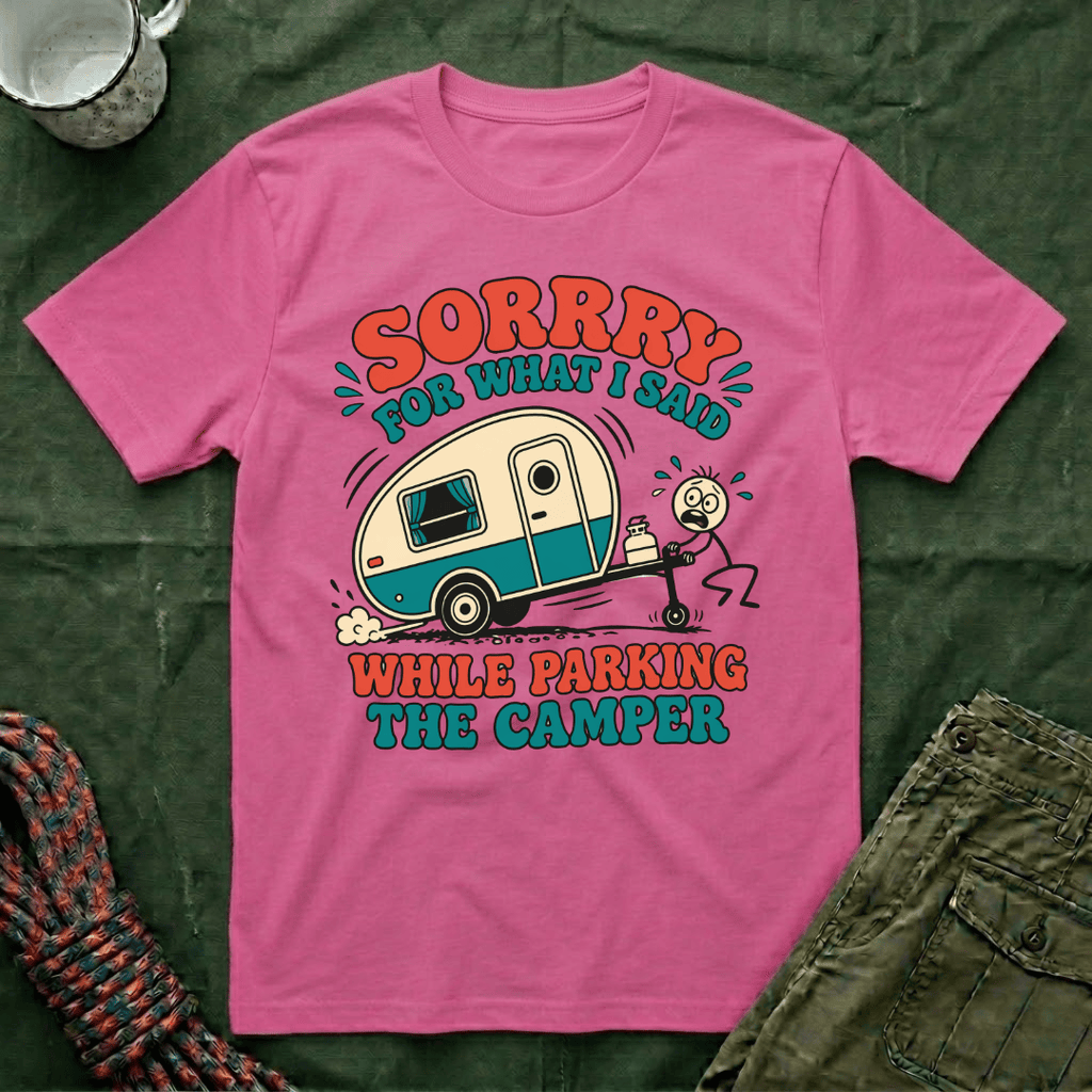 Sorry For What I Said Parking The Camper T-Shirt