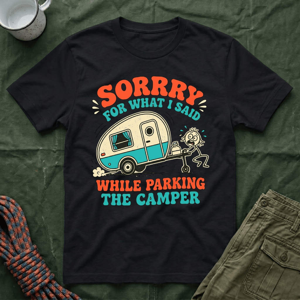 Sorry For What I Said Parking The Camper T-Shirt