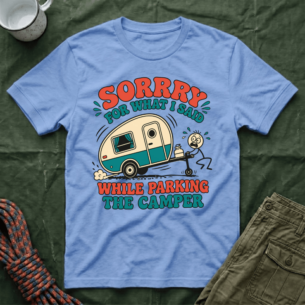 Sorry For What I Said Parking The Camper T-Shirt