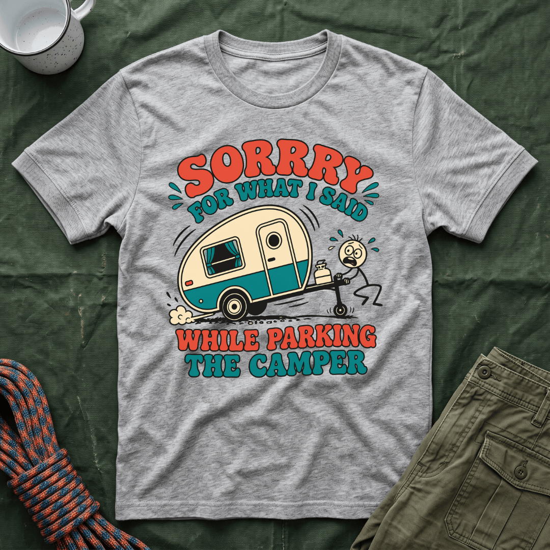 Sorry For What I Said Parking The Camper T-Shirt