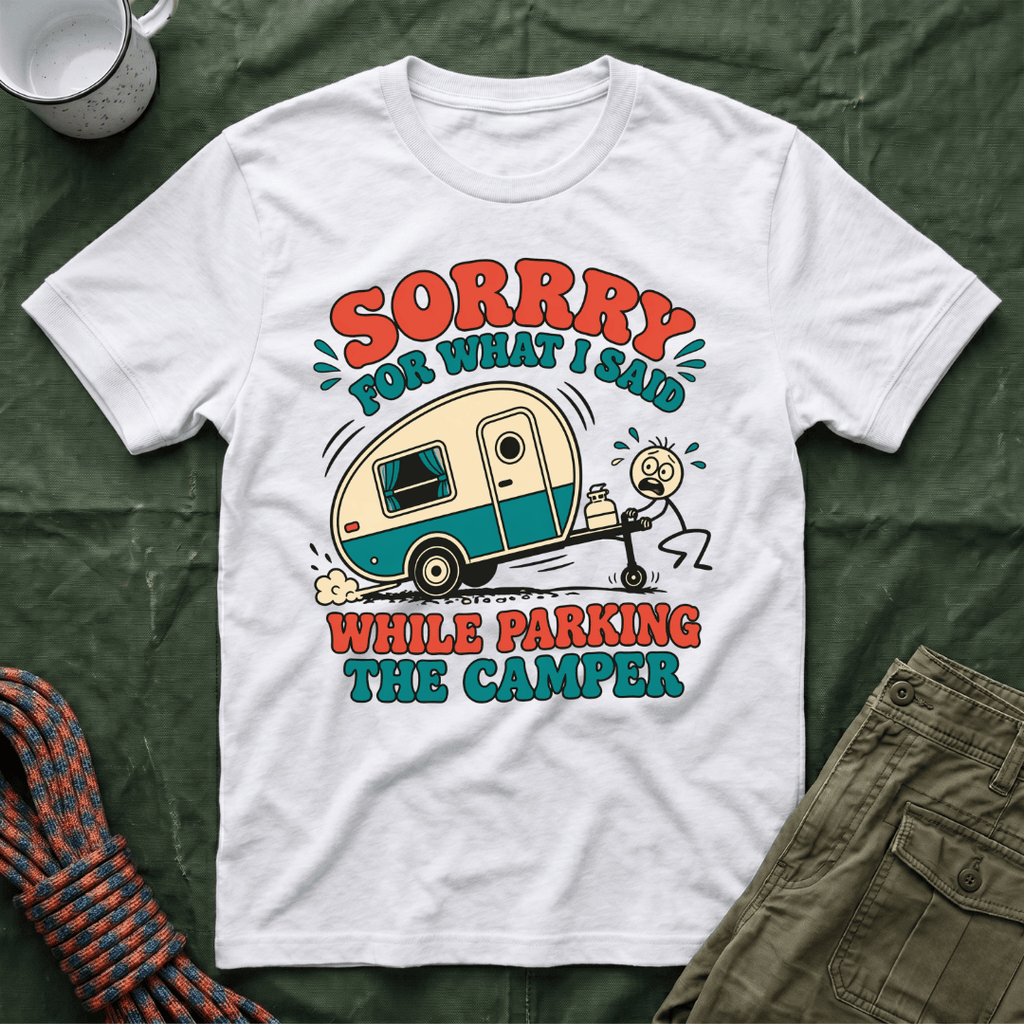Sorry For What I Said Parking The Camper T-Shirt