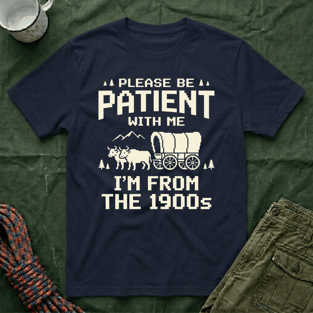 Please Be Patient 1900s T-Shirt